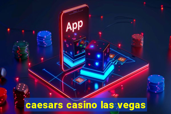 caesars casino las vegas